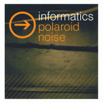 The Informatics – Polaroid Noise